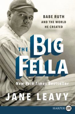 The Big Fella: Babe Ruth and the World He Created [Large Print] 0062860259 Book Cover