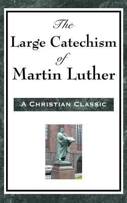 The Large Catechism of Martin Luther 151543639X Book Cover