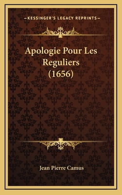 Apologie Pour Les Reguliers (1656) [French] 1165975602 Book Cover