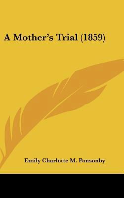 A Mother's Trial (1859) 143692121X Book Cover