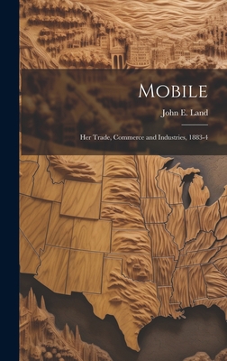 Mobile: Her Trade, Commerce and Industries, 1883-4 102048909X Book Cover