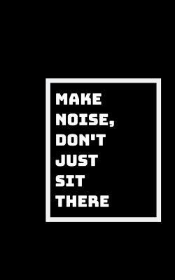Make Some Noise: Don't Just Sit There 1791594646 Book Cover