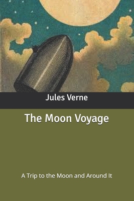 The Moon Voyage: A Trip to the Moon and Around It B086G17B5C Book Cover