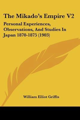 The Mikado's Empire V2: Personal Experiences, O... 1120904161 Book Cover