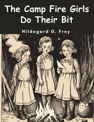 The Camp Fire Girls Do Their Bit 1836574223 Book Cover