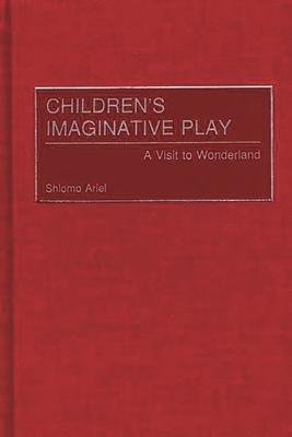 Children's Imaginative Play: A Visit to Wonderland 0275977579 Book Cover