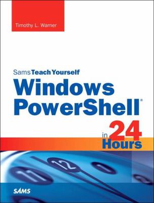 Windows Powershell in 24 Hours, Sams Teach Your... 0672337282 Book Cover