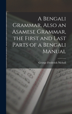 A Bengali Grammar, Also an Asamese Grammar, the... 101907745X Book Cover