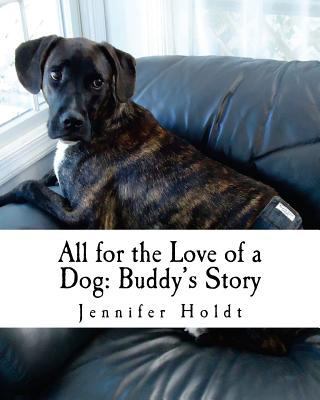 All for the Love of a Dog: Buddy's Story 1500881902 Book Cover
