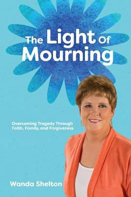 The Light of Mourning: Overcoming Tragedy Throu... 1498445969 Book Cover