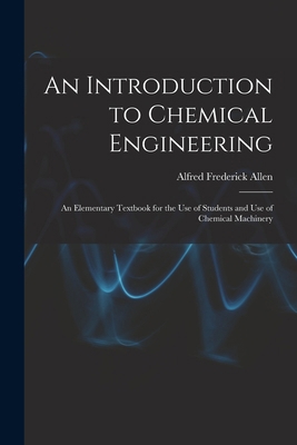 An Introduction to Chemical Engineering; an Ele... 1017456917 Book Cover