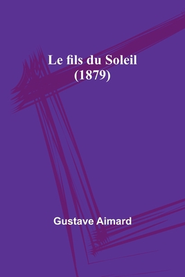 Le fils du Soleil (1879) [French] 9356893519 Book Cover