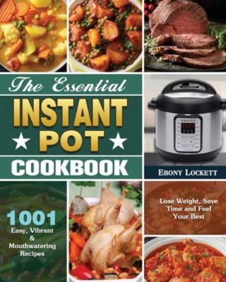 The Essential Instant Pot Cookbook: 1001 Easy, ... 1649846061 Book Cover