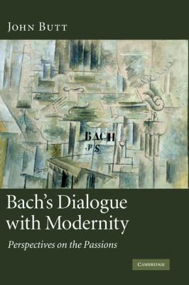 Bach's Dialogue with Modernity: Perspectives on... 0521883563 Book Cover