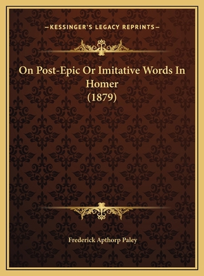 On Post-Epic Or Imitative Words In Homer (1879) 1169559646 Book Cover