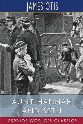 Aunt Hannah and Seth (Esprios Classics) 1006742964 Book Cover