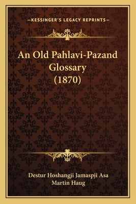 An Old Pahlavi-Pazand Glossary (1870) 1165278723 Book Cover
