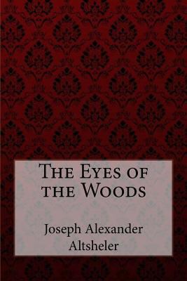 The Eyes of the Woods Joseph Alexander Altsheler 1974367959 Book Cover
