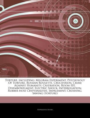 Paperback Articles on Torture, Including : Milgram Experiment, Psychology of Torture, Russian Roulette, Crucifixion, Crime Against Humanity, Castration, Room 101 Book
