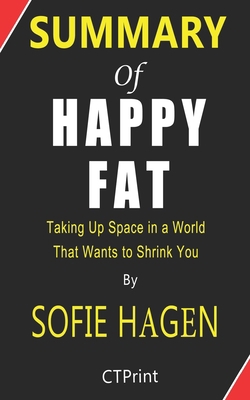 Paperback Summary of Happy Fat Taking Up Space in a World That Wants to Shrink You By Sofie Hagen Book