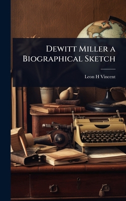 Dewitt Miller a Biographical Sketch 1023627981 Book Cover
