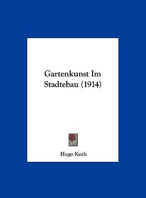 Gartenkunst Im Stadtebau (1914) [German] 116254886X Book Cover