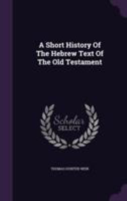 A Short History Of The Hebrew Text Of The Old T... 135475980X Book Cover