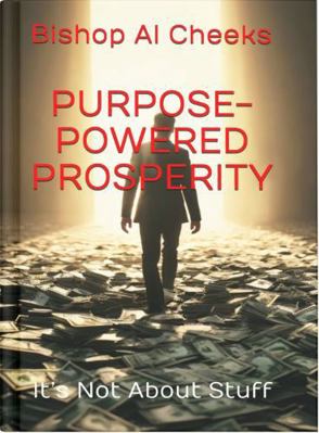 Purpose-Powered Prosperity: It’s Not About Stuff 1963628276 Book Cover