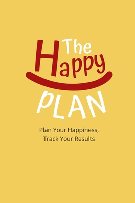 The Happy Plan: Plan Your Happiness, Track Your... B084QKY19K Book Cover