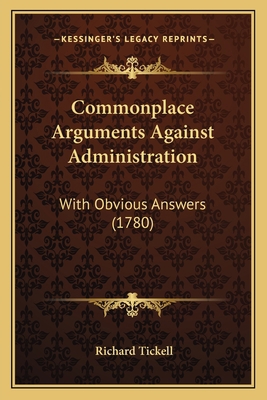 Commonplace Arguments Against Administration: W... 1165371030 Book Cover