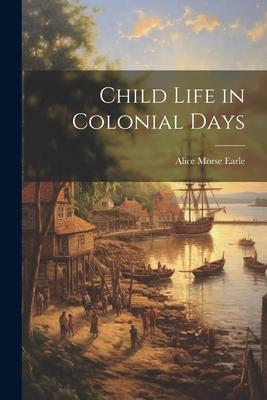 Child Life in Colonial Days 1021740381 Book Cover