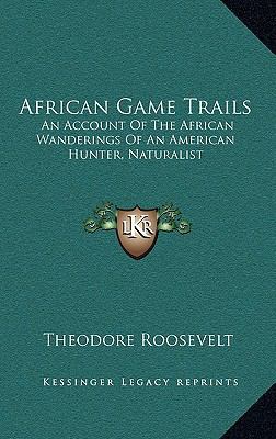 African Game Trails: An Account Of The African ... 1163217085 Book Cover