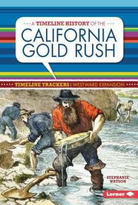 A Timeline History of the California Gold Rush 1467786365 Book Cover