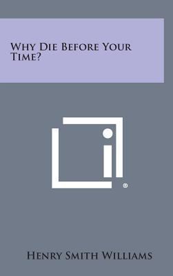 Why Die Before Your Time? 1258971577 Book Cover