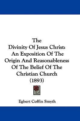 The Divinity Of Jesus Christ: An Exposition Of ... 1437387152 Book Cover