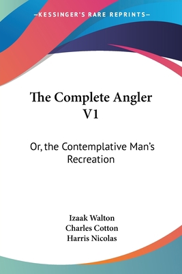 The Complete Angler V1: Or, the Contemplative M... 1430484403 Book Cover