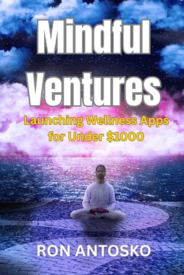 Mindful Ventures: Launching Wellness Apps for U... B0FQP716J2 Book Cover