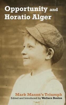 Opportunity and Horatio Alger: Mark Mason's Tri... 094428597X Book Cover