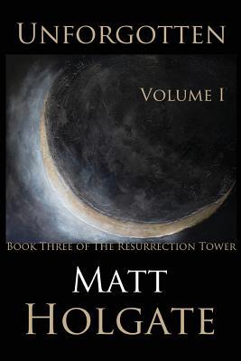 Unforgotten, Volume I: Book Three of The Resurr... 1537508687 Book Cover