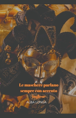 Le maschere parlano sempre con accento inglese [Italian] B0CV2HH99F Book Cover