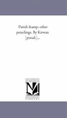 Parish and Other Pencilings. by Kirwan [Pseud.]... 1425526012 Book Cover