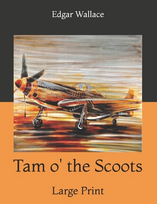 Tam o' the Scoots: Large Print B085K6WCJZ Book Cover