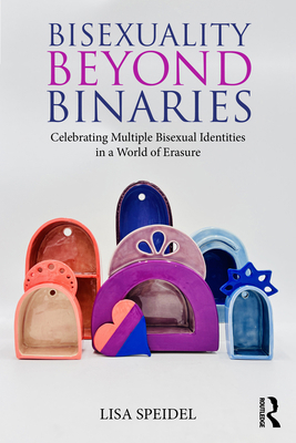 Bisexuality Beyond Binaries: Celebrating Multip... 1032151293 Book Cover