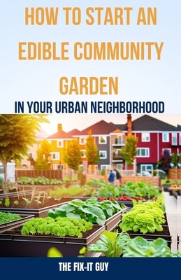 How to Start an Edible Community Garden in Your... B0CMV7Q1SB Book Cover