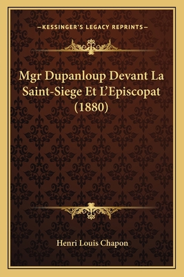 Mgr Dupanloup Devant La Saint-Siege Et L'Episco... [French] 116764073X Book Cover