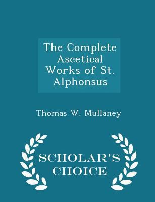 The Complete Ascetical Works of St. Alphonsus -... 1298319455 Book Cover