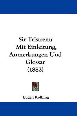 Sir Tristrem: Mit Einleitung, Anmerkungen Und G... 1104577844 Book Cover