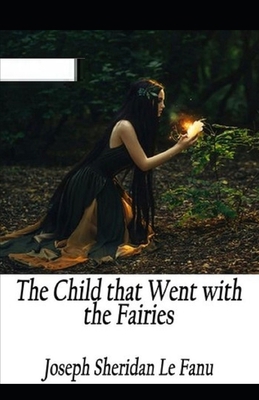 The Child That Went With The Fairies Illustrated 1650455399 Book Cover