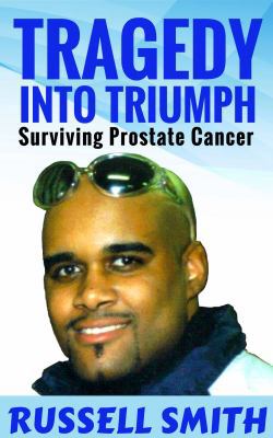 TRAGEDY INTO TRIUMPH: Surviving Prostate Cancer 0578534770 Book Cover