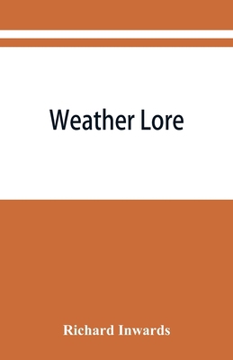 Weather lore; a collection of proverbs, sayings... 9353868149 Book Cover
